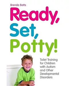Ready, Set, Potty!: Toilet Training for Children with Autism and Other Developmental Disorders