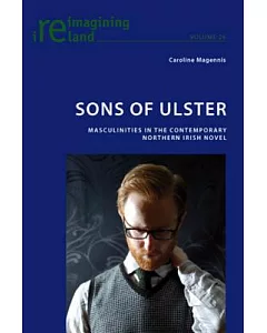 Sons of Ulster: Masculinities in the Contemporary Northern Irish Novel