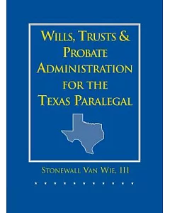 Wills, Trusts, and Probate Administration for the Texas Paralegal