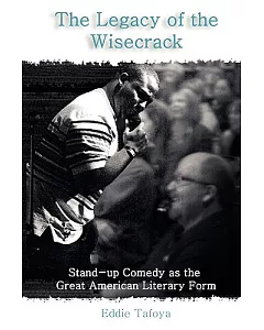 The Legacy of the Wisecrack: Stand-Up Comedy As the Great American Literary Form