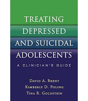 Treating Depressed and Suicidal Adolescents: A Clinician’s Guide