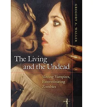 The Living and the Undead: Slaying Vampires, Exterminating Zombies