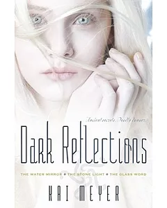 The Dark Reflections Trilogy: Includes The Water Mirror; the Stone Light; the Glass Word