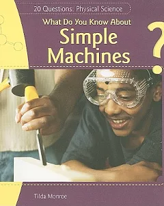 What Do You Know About Simple Machines?