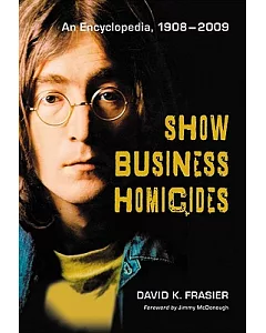 Show Business Homicides: An Encyclopedia, 1908-2009