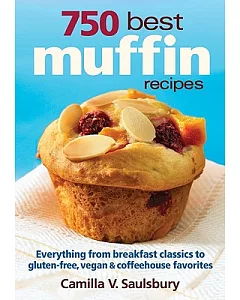 750 Best Muffin Recipes: Everything from Breakfast Classics to Gluten-Free, Vegan & Coffeehouse Favorites