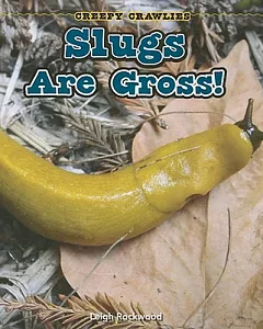 Slugs Are Gross!