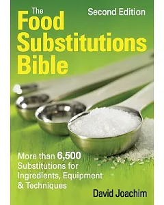 The Food Substitutions Bible: More Than 5,500 Substitutions for Ingredients, Equipment and Techniques