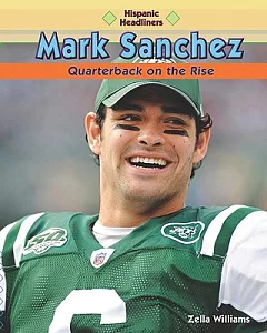 Mark Sanchez: Quarterback on the Rise