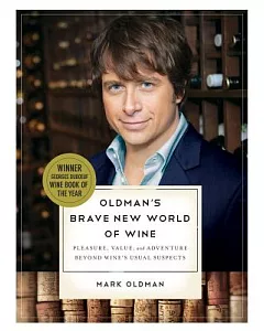 oldman’s Brave New World of Wine: Pleasure, Value, and Adventure Beyond Wine’s Usual Suspects