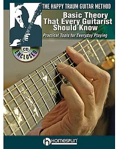 The Happy traum Guitar Method - Basic Theory That Every Guitarist Should Know: Practical Tools for Everyday Playing