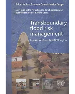 Transboundary Flood Risk Management: Experiences from the UNECE Region