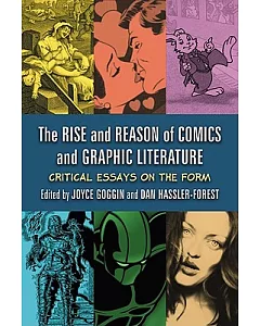 The Rise and Reason of Comics and Graphic Literature: Critical Essays on the Form