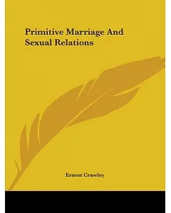 Primitive Marriage and Sexual Relations