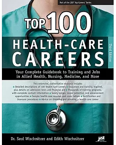Top 100 Health-Care Careers: Your Complete Guidebook to Training and Jobs in Allied Health, Nursing, Medicine, and More