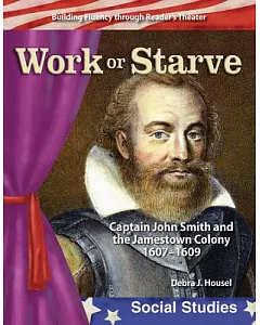 Work or Starve: Captain John Smith and the Jamestown Colony 1607-1609