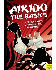 Aikido- The Basics: Techniques, Principles, Concept