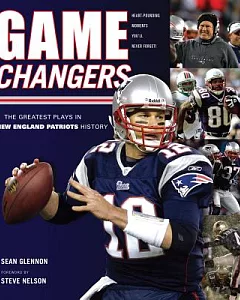 Game Changers: The Greatest Plays in New England Patriots History