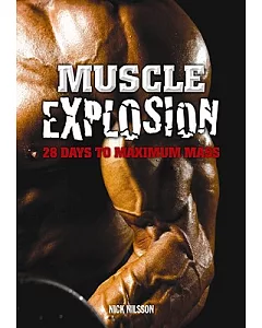 Muscle Explosion: 28 Days to Maximum Mass