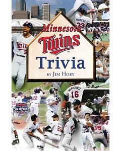 Minnesota Twins Trivia: 1,069 Questions (And Answers, Too!)