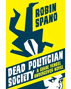 Dead Politician Society: A Clare Vengel Undercover Novel