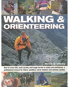 Walking & Orienteering: How to Cross Hills, Back Country and Rough Terrain in Safety and Confidence: a Professional Manual for H