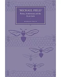 Michael Field: Poetry, Aestheticism and the Fin de Siecle