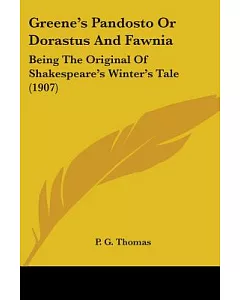 Greene’s Pandosto Or Dorastus And Fawnia: Being the Original of Shakespeare’s Winter’s Tale