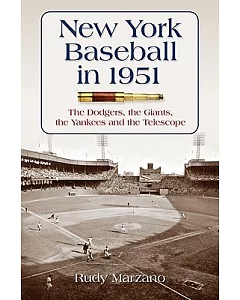 New York Baseball in 1951: The Dodgers, the Giants, the Yankees and the Telescope