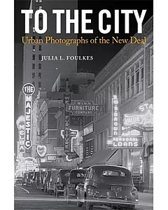 To the City: Urban Photographs of the New Deal