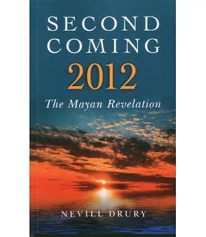 Second Coming 2012: The Mayan Revelation