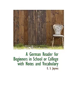 A German Reader for Beginners in School or College With Notes and Vocabulary