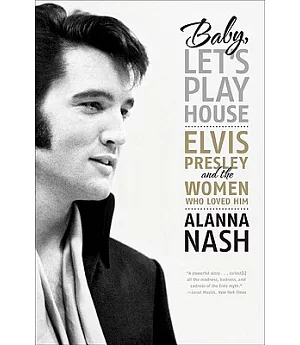 Baby, Let’s Play House: Elvis Presley and the Women Who Loved Him