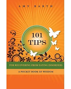 101 Tips for Recovering from Eating Disorders: A Pocket Book of Wisdom