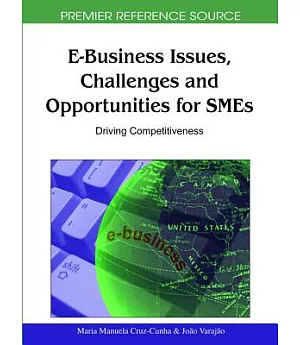 E-Business Issues, Challenges and Opportunities for SMEs: Driving Competitiveness