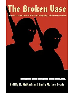 The Broken Vase: A Novel Based on the Life of Penina Krupitsky, a Holocaust Survivor