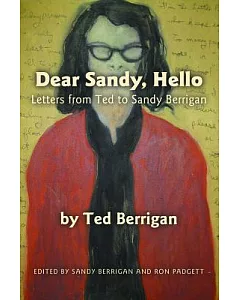 Dear Sandy, Hello: Letters from Ted to Sandy berrigan