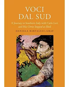 Voci Dal Sud: A Journey to Southern Italy With Carlo Levi and His Christ Stopped at Eboli