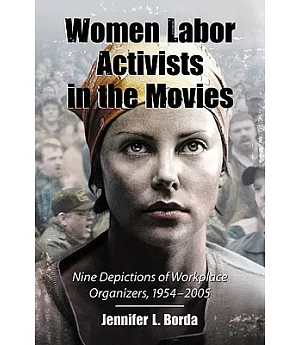 Women Labor Activists in the Movies: Nine Depictions of Workplace Organizers, 1954-2005