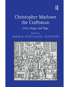 Christopher Marlowe the Craftsman: Lives, Stage and Page