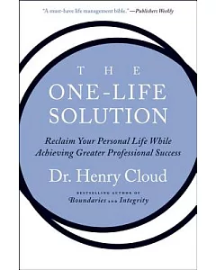 The One-Life Solution: Reclaim Your Personal Life While Achieving Greater Professional Success