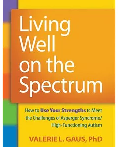 Living Well on the Spectrum: How to Use Your Strengths to Meet the Challenges of Asperger Syndrome/High-Functioning Autism