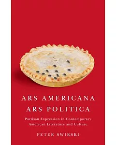 Ars Americana, Ars Politica: Partisan Expression in Contemporary American Literature and Culture