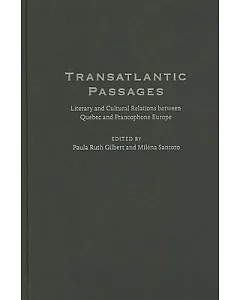 Transatlantic Passages: Literary and Cultural Relations Between Quebec and Francophone Europe