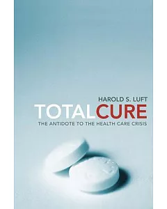Total Cure: The Antidote to the Health Care Crisis