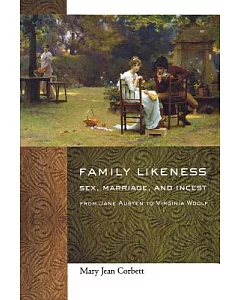 Family Likeness: Sex, Marriage, and Incest from Jane Austen to Virginia Woolf
