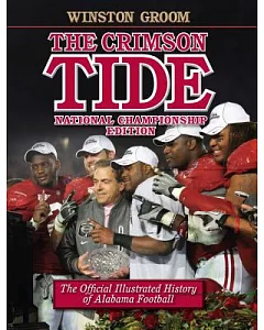 The Crimson Tide: The Official Illustrated History of Alabama Football: National Championship Edition