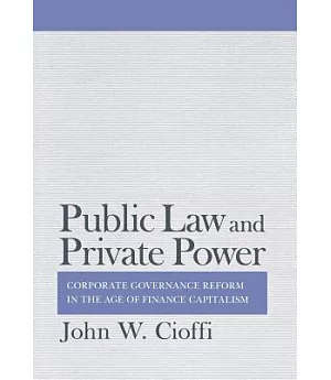 Public Law and Private Power: Corporate Governance Reform in the Age of Finance Capitalism
