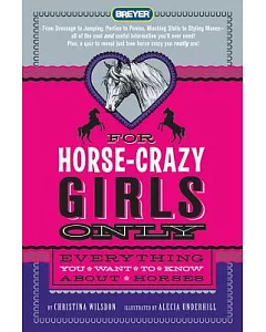 For Horse-Crazy Girls Only: Everything You Want to Know About Horses