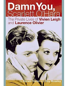 Damn You, Scarlett O’Hara: The Private Lives of Vivien Leigh and Laurence Olivier